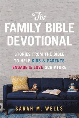 The Family Bible Devotional: Stories from the Bible to Help Kids and Parents Engage and Love Scripture (52 Weekly Devotions with Activities, Prayer Pr