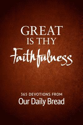 Great Is Thy Faithfulness: 365 Devotions from Our Daily Bread 1
