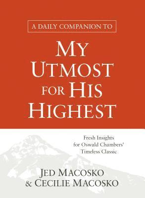 A Daily Companion to My Utmost for His Highest: Fresh Insights for Oswald Chambers' Timeless Classic 1