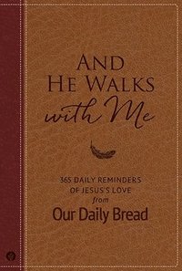 bokomslag And He Walks with Me: 365 Daily Reminders of Jesus's Love from Our Daily Bread (a Daily Devotional for the Entire Year)