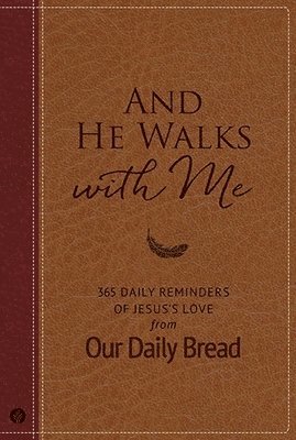 bokomslag And He Walks with Me: 365 Daily Reminders of Jesus's Love from Our Daily Bread (a Daily Devotional for the Entire Year)