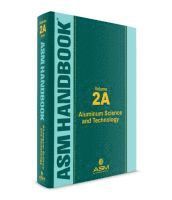 Kevin Anderson, John Weritz, J.G. Kaufman - ASM Handbook, Volume 2A, Inbunden