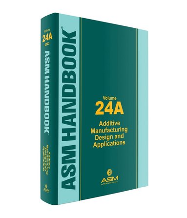Mohsen Seifi, David L. Bourell, William Frazier, Howard Kuhn - ASM Handbook, Volume 24A, Inbunden