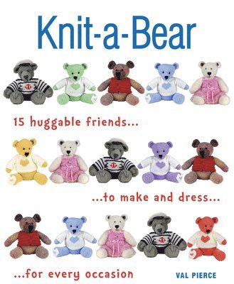 Knit-A-Bear: 15 Huggable Friends to Make and Dress for Every Occasion 1