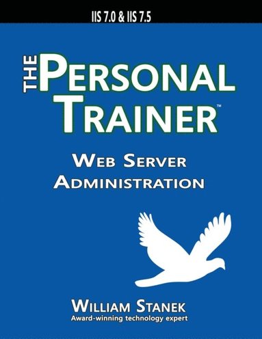 William Stanek - Web Server Administration: The Personal Trainer for IIS 7.0 & IIS 7.5, Häftad