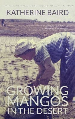 Katherine Baird - Growing Mangos in the Desert, Inbunden