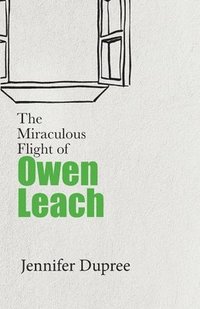 bokomslag The Miraculous Flight of Owen Leach