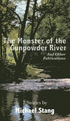 Michael Stang - Monster of the Gunpowder River, Inbunden
