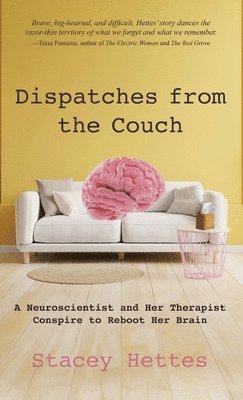 Dispatches from the Couch: A Neuroscientist and Her Therapist Conspire to Reboot Her Brain 1