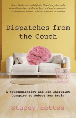 bokomslag Dispatches from the Couch: A Neuroscientist and Her Therapist Conspire to Reboot Her Brain