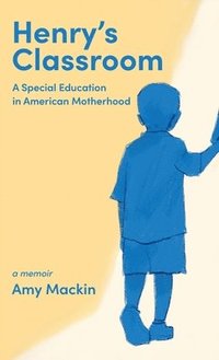 bokomslag Henry's Classroom: A Special Education in American Motherhood: A Memoir