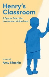 bokomslag Henry's Classroom: A Special Education in American Motherhood: A Memoir