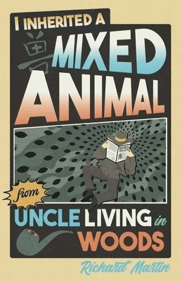 Richard Martin - I Inherited a Mixed Animal from Uncle Living in Woods, Häftad
