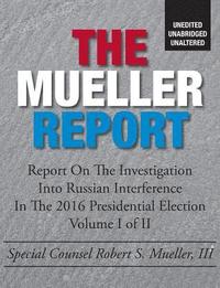 bokomslag The Mueller Report: Unedited, Unabridged, Unaltered
