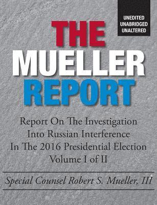 The Mueller Report: Unedited, Unabridged, Unaltered 1