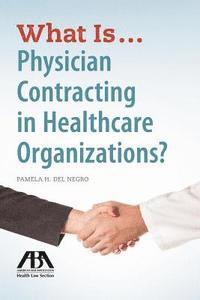 What is...Physician Contracting in Healthcare Organizations? 1