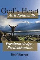 bokomslag God's Heart as It Relates to ... Foreknowledge - Predestination