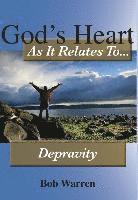 bokomslag God's Heart As It Relates To Depravity