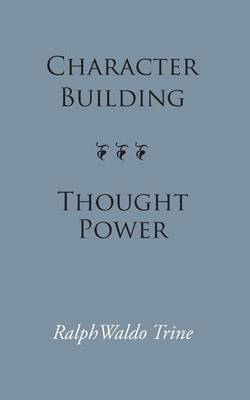 Ralph Waldo Trine - Character Building--Thought Power, Häftad