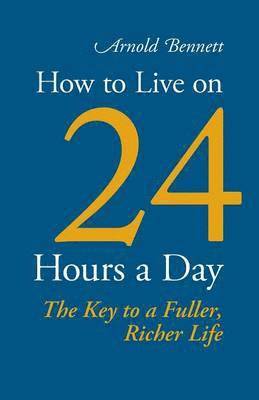 Arnold Bennett - How to Live on 24 Hours a Day, Häftad