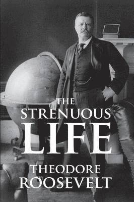 Theodore Roosevelt IV, IV Roosevelt, Theodore, Theodore IV, Roosevelt, Theodore Iv Roosevelt - Strenuous Life, Häftad