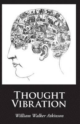 William Walker Atkinson - Thought Vibration, Häftad