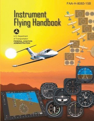 U S Department of Transportation, Federal Aviation Administration (Faa - Faa-H-8083-15b (Color Print) Instrument Flying Handbook, Häftad