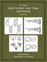 bokomslag U.S. Army's Guide to Rope, Knot Tying, and Rigging: FM 5-125