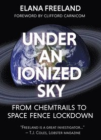 bokomslag Under an Ionized Sky.From Chemtrails to Space Fence Lockdown