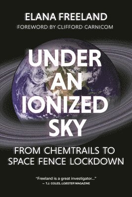 bokomslag Under an Ionized Sky.From Chemtrails to Space Fence Lockdown