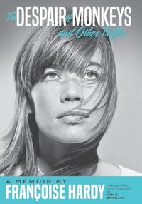 bokomslag The Despair Of Monkeys And Other Trifles: A Memoir by Francoise Hardy