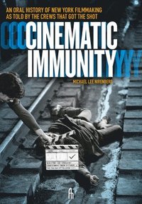 bokomslag Cinematic Immunity: An Oral History of New York Filmmaking as Told by the Crews That Got the Shot