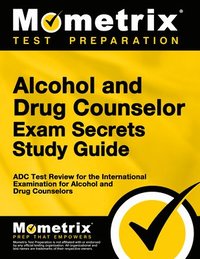 bokomslag Alcohol and Drug Counselor Exam Secrets Study Guide: ADC Test Review for the International Examination for Alcohol and Drug Counselors
