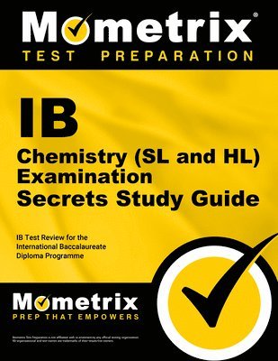 IB Chemistry (SL and Hl) Examination Secrets Study Guide: IB Test Review for the International Baccalaureate Diploma Programme 1