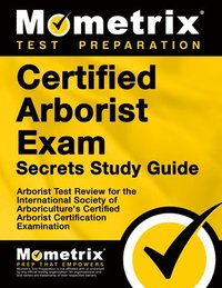 bokomslag Certified Arborist Exam Secrets Study Guide: Arborist Test Review for the International Society of Arboriculture's Certified Arborist Certification Ex