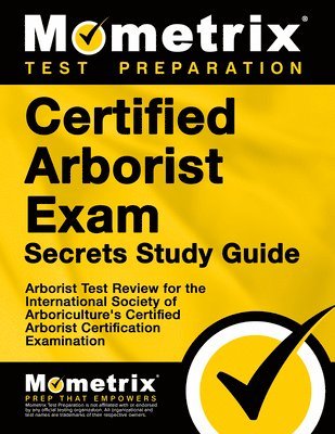 bokomslag Certified Arborist Exam Secrets Study Guide: Arborist Test Review for the International Society of Arboriculture's Certified Arborist Certification Ex