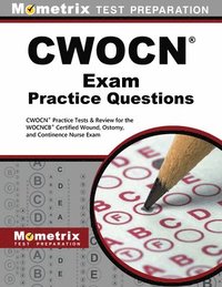 bokomslag CWOCN Exam Practice Questions: CWOCN Practice Tests & Review for the WOCNCB Certified Wound, Ostomy, and Continence Nurse Exam