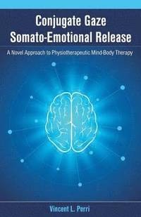 bokomslag Conjugate Gaze Somato-Emotional Release a Novel Approach to Physiotherapeutic Mind-Body Therapy