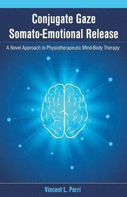 bokomslag Conjugate Gaze Somato-Emotional Release a Novel Approach to Physiotherapeutic Mind-Body Therapy