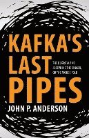 John P Anderson, John P. Anderson - Kafka's Last Pipes, Häftad