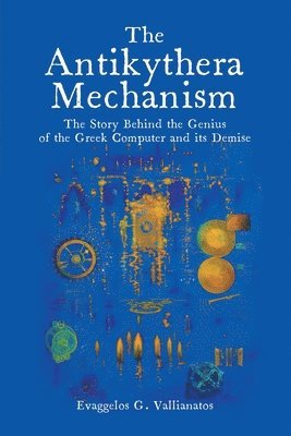 E G Vallianatos, Evaggelos Vallianatos - Antikythera Mechanism, Häftad