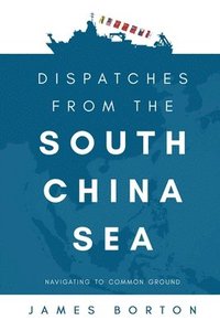 bokomslag Dispatches from the South China Sea