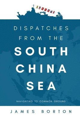 bokomslag Dispatches from the South China Sea