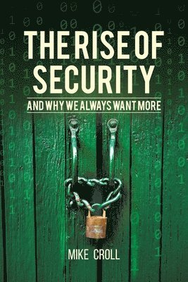 bokomslag The Rise of Security and Why We Always Want More