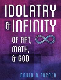 bokomslag Idolatry and Infinity