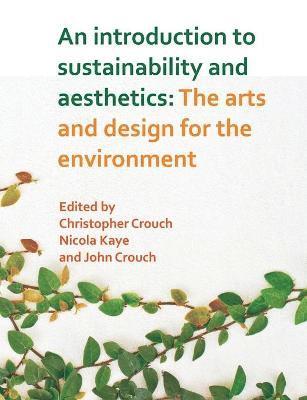 Christopher Crouch, Nicola Kaye, John Crouch - Introduction to Sustainability and Aesthetics, Häftad