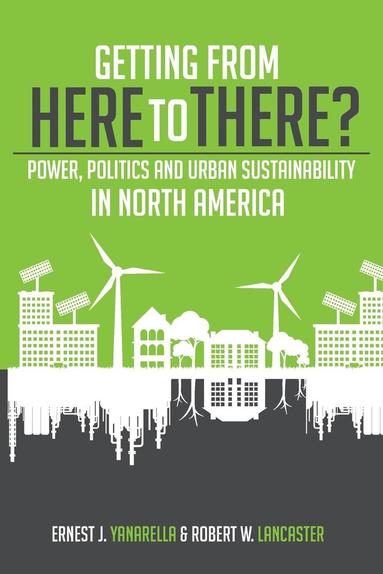 bokomslag Getting from Here to There? Power, Politics and Urban Sustainability in North America