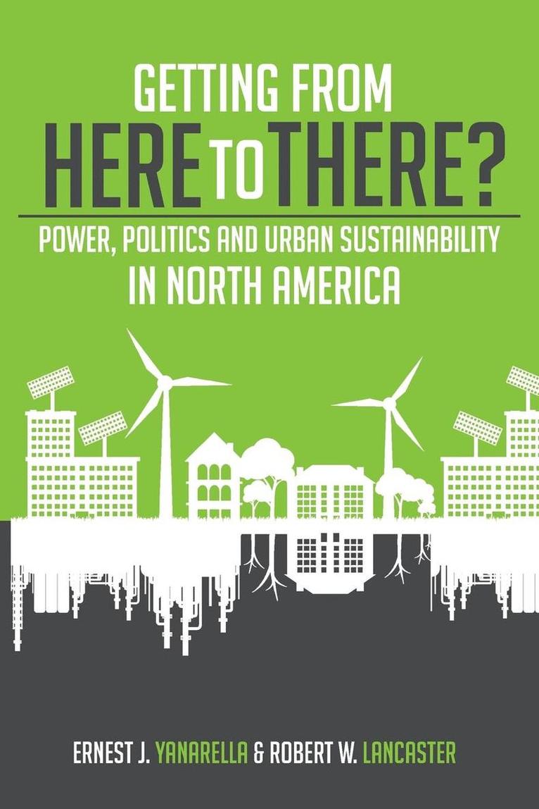 Getting from Here to There? Power, Politics and Urban Sustainability in North America 1
