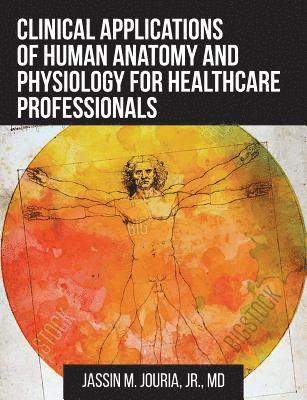 Jassin M Jouria Jr, Jr. Jouria, Jassin M., Jr. Jassin  M. Jouria, Jr. Jassin M. Jouria - Clinical Applications of Human Anatomy and Physiology for Healthcare Professionals, Häftad