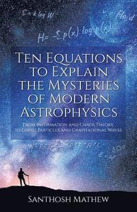 bokomslag Ten Equations to Explain the Mysteries of Modern Astrophysics